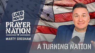 A TURNING NATION AND A TURNING POINT IN TIME - PRAYER NATION - Marty Grisham