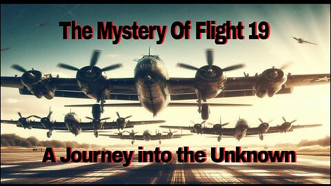 The Mystery of Flight 19 A Journry into The Unknown