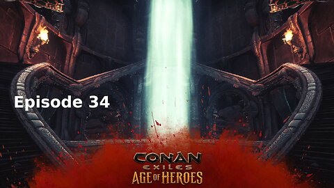 Conan Exiles Ep 34