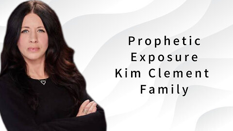 Prophetic Exposure: Kim Clement Family