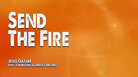 Send the Fire | Jesus Culture (Feat. Gas Street Music, Tim Hughes and Lindsey Arcaro) (Worship Lyric Video)