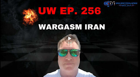Unrestricted Warfare Ep. 256 | Wargasm Iran