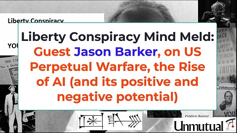 Liberty Conspiracy Mind Meld: Jason Barker on US Warmongering, AI Dangers, Benefits
