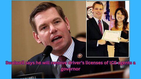 Swalwell says taking driver's licenses of ICE agents is one of his main governor campaign issue