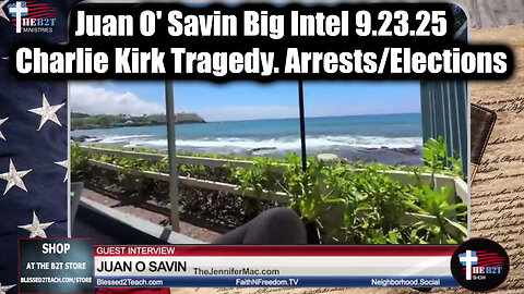 Juan O' Savin Big Intel 9.23.25 - Charlie Kirk Tragedy. Arrests/ Elections