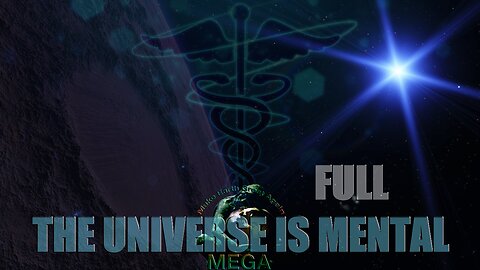 THE UNIVERSE IS MENTAL (FULL)