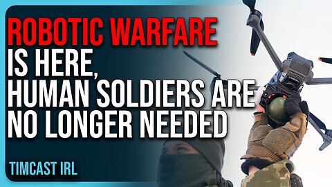 Drone & Robotic Warfare IS HERE, Human Soldiers Are No Longer Needed