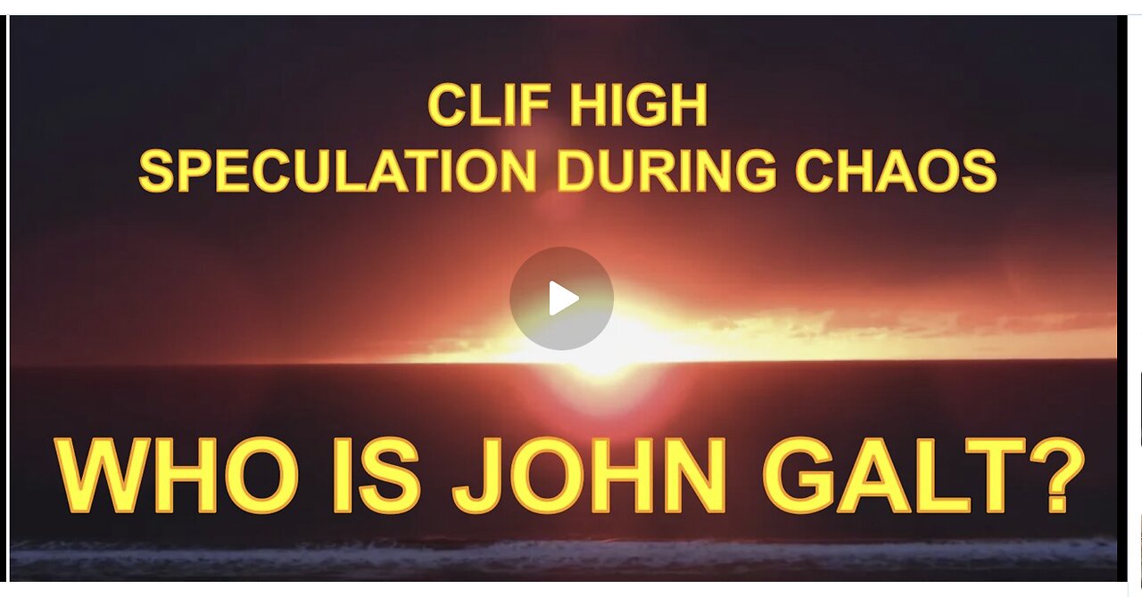 Cliff High - Speculation during Chaos! It's a financial transition!. WHO IS JOHN GALT? SGANON