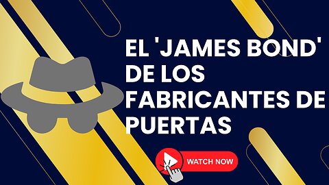 E562 Español:🎓LECCIONES DE NEGOCIOS DEL 'JAMES BOND' DE LOS FABRICANTES DE PUERTAS