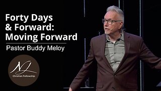 Forty Days & Forward: Moving Forward - Pastor Buddy Meloy