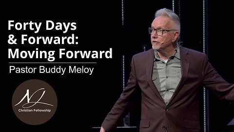 Forty Days & Forward: Moving Forward - Pastor Buddy Meloy