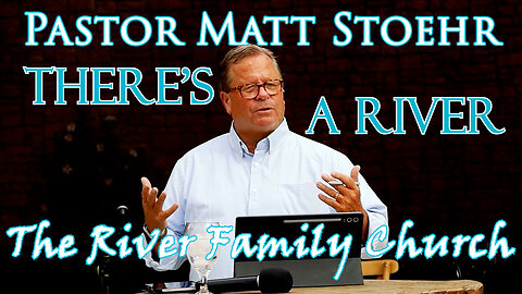 Pastor Matt Stoehr, November 16, 2025 "There is a River"
