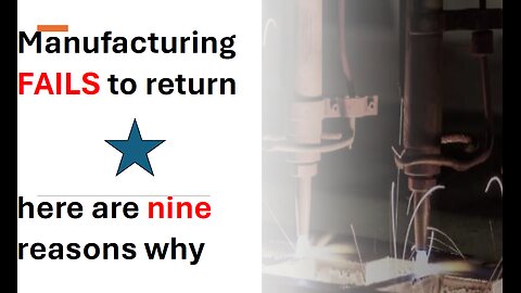 Return of Manufacturing via Tariffs - 9 reasons why it cannot happen