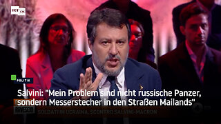 Salvini: "Mein Problem sind nicht russische Panzer, sondern Messerstecher in den Straßen Mailands"