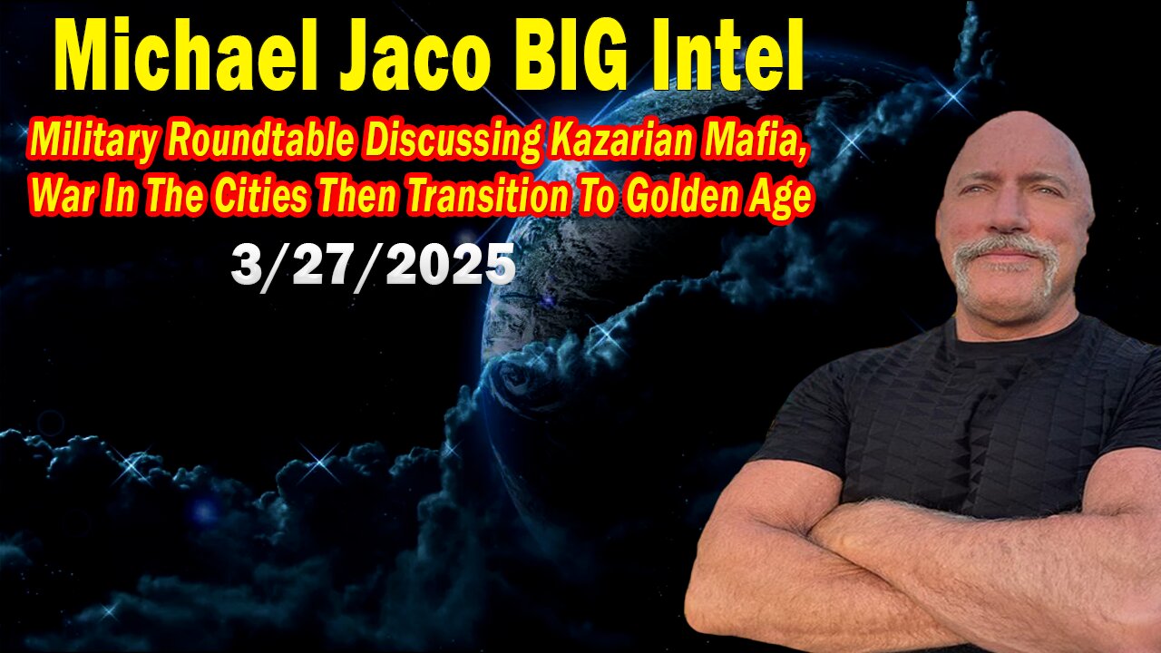 Michael Jaco BIG Intel Mar 27: "Breaking News By John Michael Chambers, Brad Wozny, Derek Johnson & Riccardo Bosi"