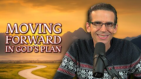 Moving Forward in God's Plan