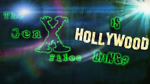 The Gen X Files! Episode 7: Is Hollywood Dying?