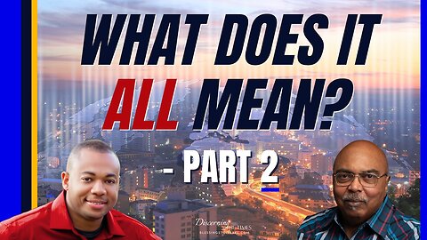 What Does it all Mean? Discerning the Signs of the Times - Part 2