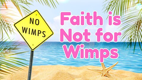 "Faith is Not for Wimps" - Worship Service - July 27, 2025