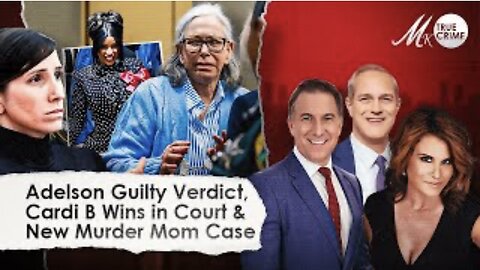 Adelson GUILTY On All Counts, Cardi B's Legal Victory, New Murderous Mom Emerges