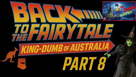 Back to the Fairytale–KingDumb of Australia(Part 8)