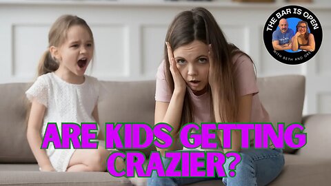 Are Kids Getting Crazier? - TBIO 508