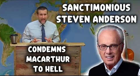 Sanctimonious Steven Anderson Condemns John MacArthur: Lordship Salvation and Legacy Standard Bible