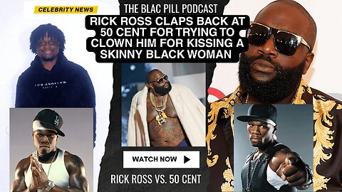 Rick Ross CLAPS BACK at 50 Cent for trying to CLOWN him for kissing a skinny Black woman