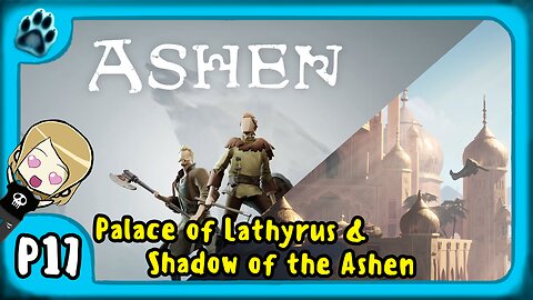 Ashen P17 | Palace of Lathyrus & Shadow of the Ashen