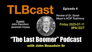 Ep 004 | TLBcast - Review of Dr. Sarah Meyer’s ACIP Testimony w John Davidson & Jeremiah Hosea