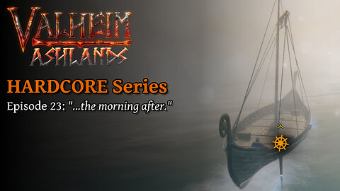 Valheim Hardcore E23: "...the morning after."