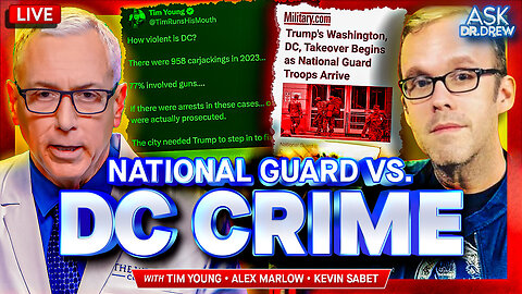 Tim Young: National Guard Finally Cleaning Up DC Crime, Angering TDS Sufferers & "Clown" Mayor w/ Alex Marlow + Kevin Sabet on Trump's Marijuana Reclassification – Ask Dr. Drew