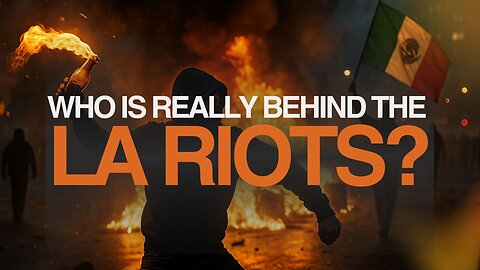 Who’s Really Behind the LA Riots?