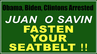 Juan O Savin "Fasten Your Seatbelt" 5.20.25 - Obama, Biden, Clintons Arrested