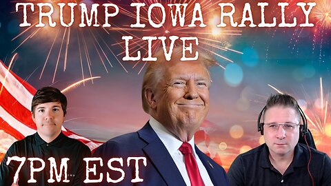 "Iowa Trump Rally plus news!" "Deportations will “Vastly Increase, if Big Beautiful Bill is Passed."