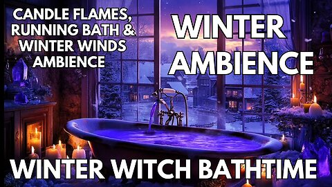 ❄️ Winter Witch Bath Time Ambience | Gentle Candle Flames, Running Bath & Winter Winds | Winter ASMR