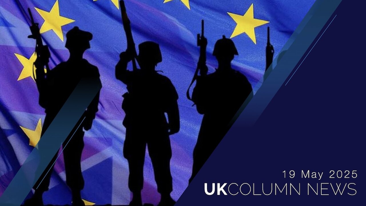 UK Column News - 19th May 2025