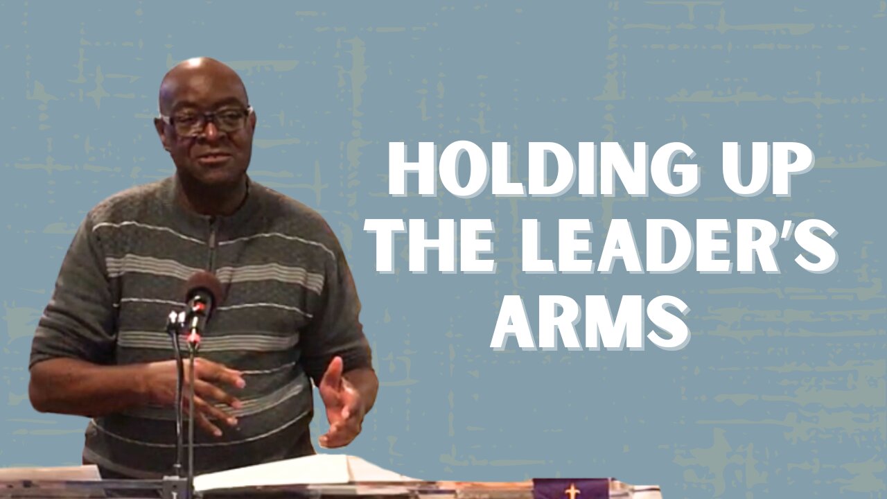 Holding Up the Leader's Arms | Integrity C.F. Church