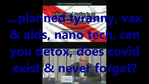 ...planned tyranny, vax & aids, nano tech, can you detox, does covid exist & never forget?