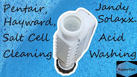 Salt Cell Acid Washing/Cleaning Pentair, Jandy, Hayward, Solaxx