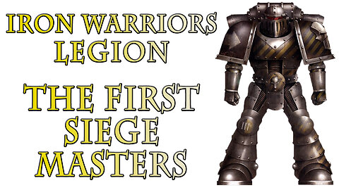 The Iron Warriors Legion - First Siege Masters (Warhammer 40k Lore)