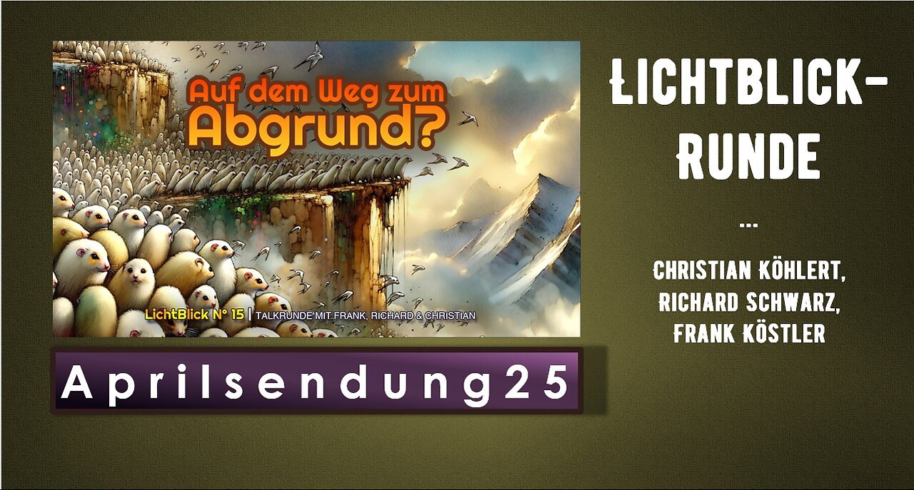 Lichtblick Aprilsendung 25 - Auf dem Weg zum Abgrund