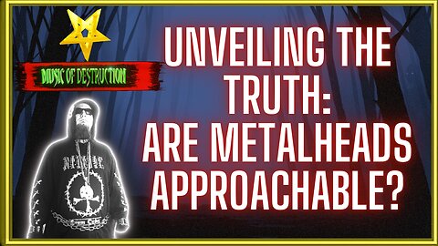 ⚒Unveiling the Truth | Are Metalheads Approachable? ⚒