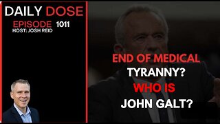 DAILY DOSE W/ JOSH REID. End of Medical Tyranny? WHO IS JOHN GALT?