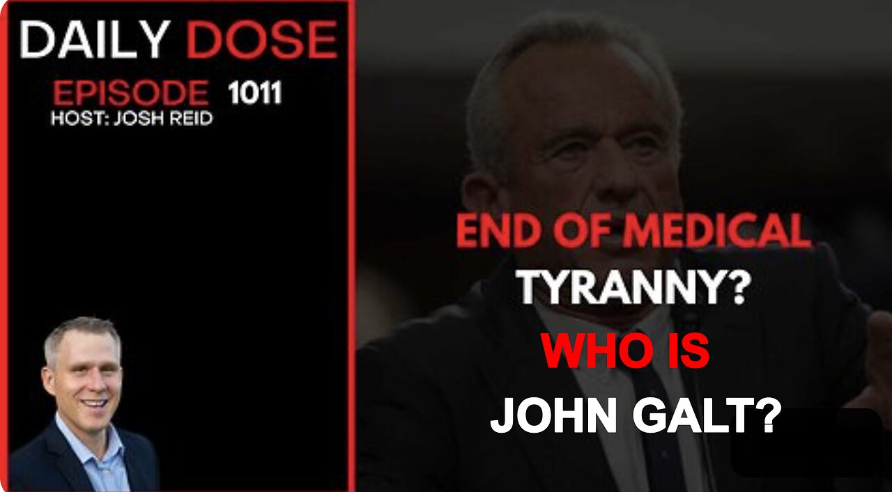 DAILY DOSE W/ JOSH REID. End of Medical Tyranny? WHO IS JOHN GALT?