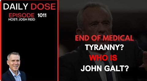 DAILY DOSE W/ JOSH REID. End of Medical Tyranny? WHO IS JOHN GALT?