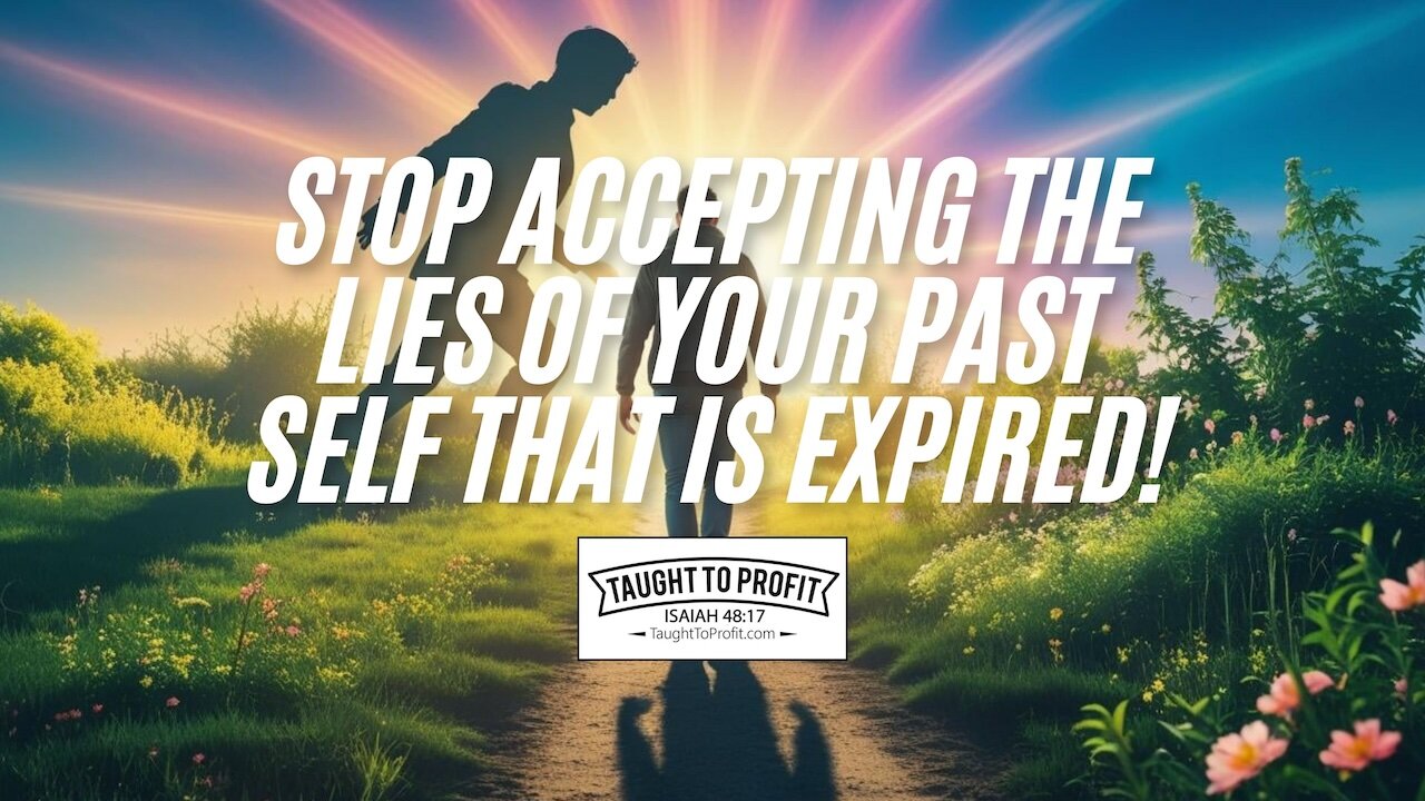 Stop Accepting The Lies Of Your Past Self That Is Expired!