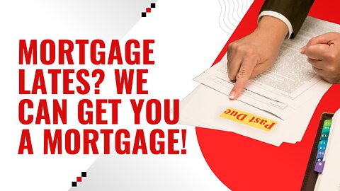 Mortgage Lates We Can Get You a Mortgage!
