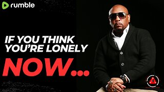 If You Think You're Lonely Now...
