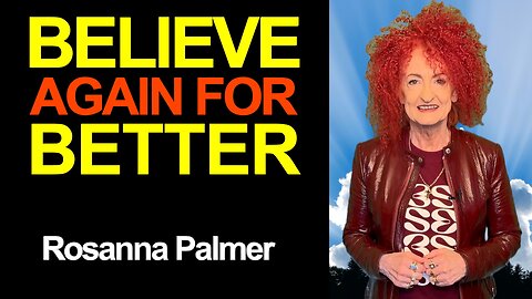 "Believe again for Better" - Rosanna Palmer, Creative (2025)